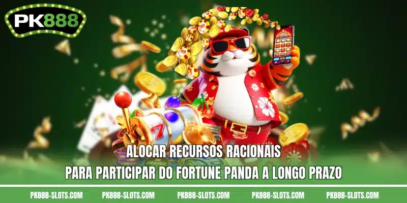Alocar recursos racionais para participar do Fortune Panda a longo prazo
