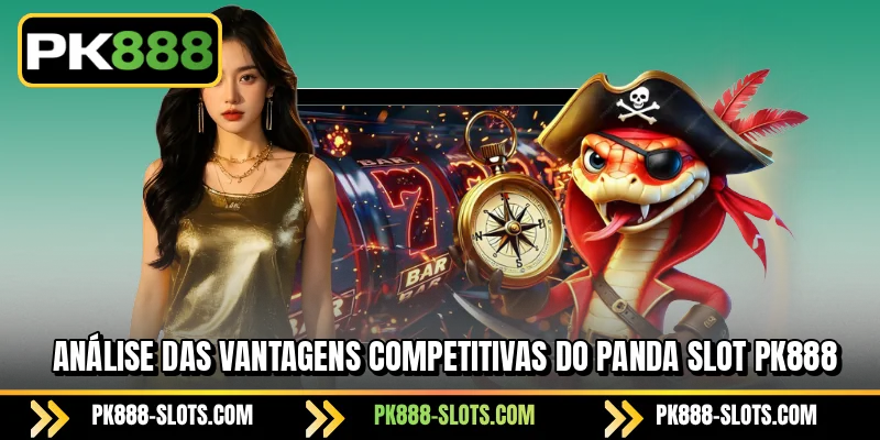 Análise das vantagens competitivas do PK888 PANDA Slot