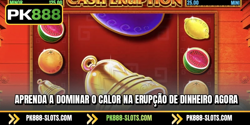 Aprenda a dominar o calor na Erupção de Dinheiro agora