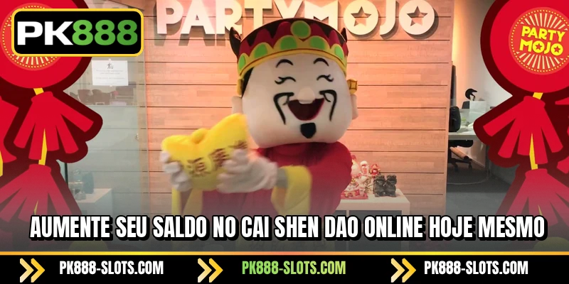 Aumente seu saldo no Cai Shen Dao online hoje mesmo