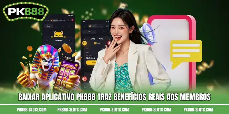 Baixar aplicativo PK888 traz benefícios reais aos membros