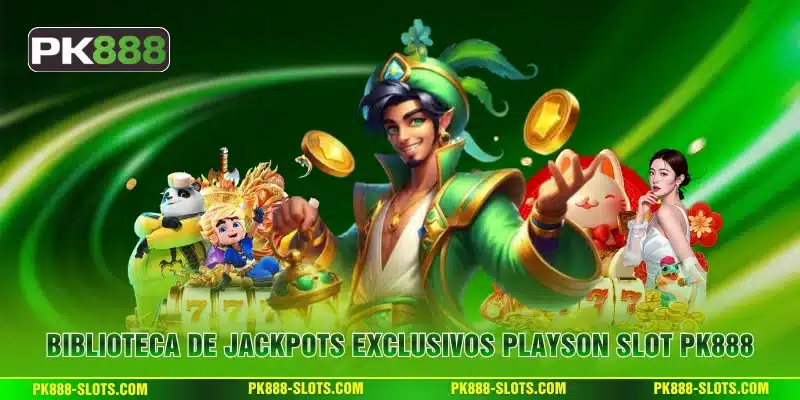 Biblioteca de Jackpots Exclusivos PLAYSON Slot PK888
