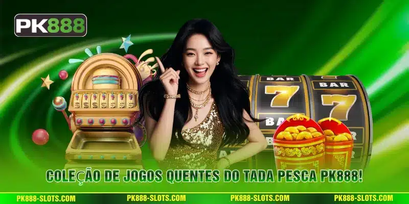Coleção de jogos quentes do Tada Pesca PK888!