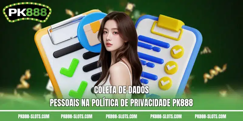 Coleta de dados pessoais na política de privacidade PK888