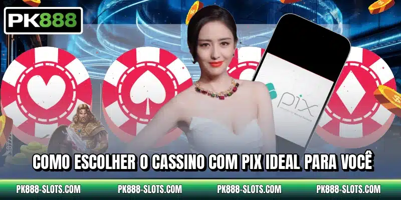Como escolher o cassino com PIX ideal para você