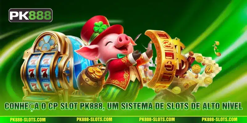 Conheça o CP Slot PK888, um sistema de slots de alto nível