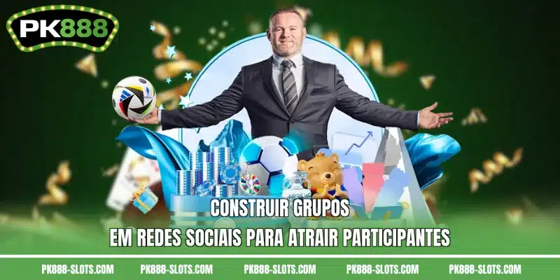 Construir grupos em redes sociais para atrair participantes