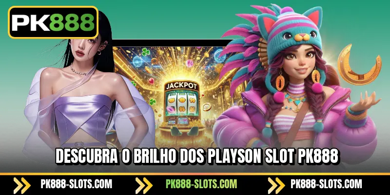 Descubra o brilho dos PK888 Playson Slot