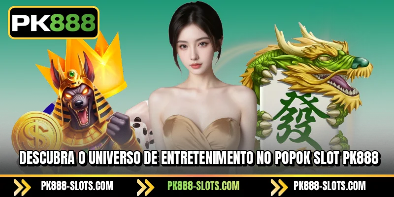 Descubra o Universo de Entretenimento no PK888 POPOK Slot