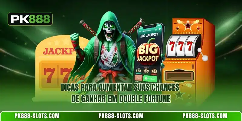 Dicas para aumentar suas chances de ganhar em Double Fortune