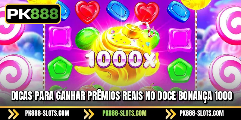 Dicas para ganhar prêmios reais no Doce Bonança 1000