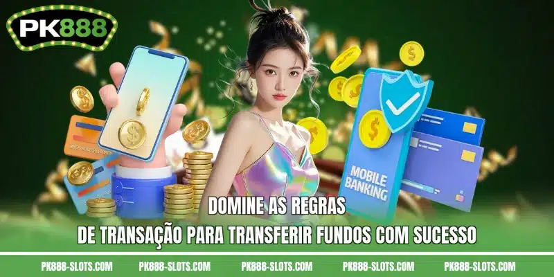 Domine as regras de transação para transferir fundos com sucesso