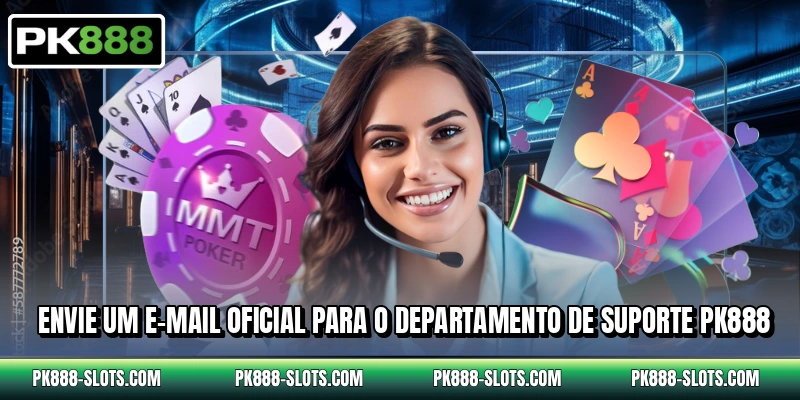 Envie um e-mail oficial para o departamento de suporte PK888