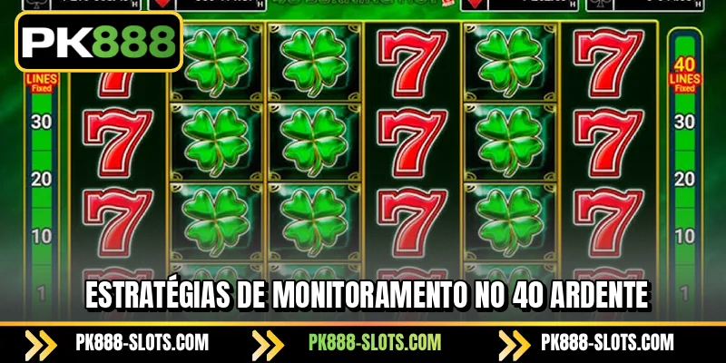 Estratégias de monitoramento no 40 ardente