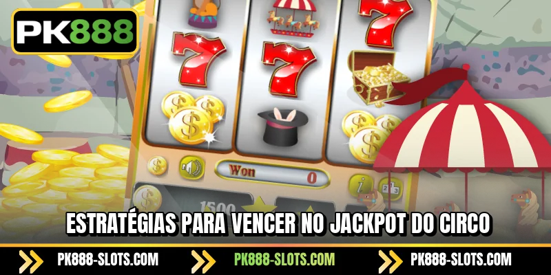 Estratégias para vencer no Jackpot do Circo