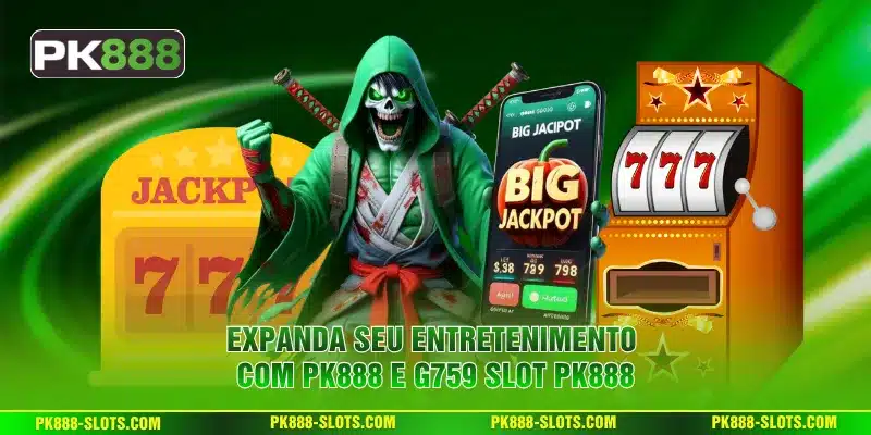 Expanda seu entretenimento com PK888 e G759 Slot PK888