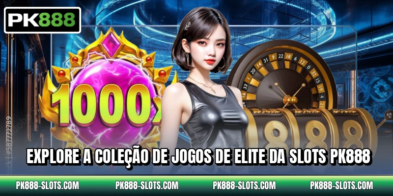 Explore a coleção de jogos de elite da slots PK888