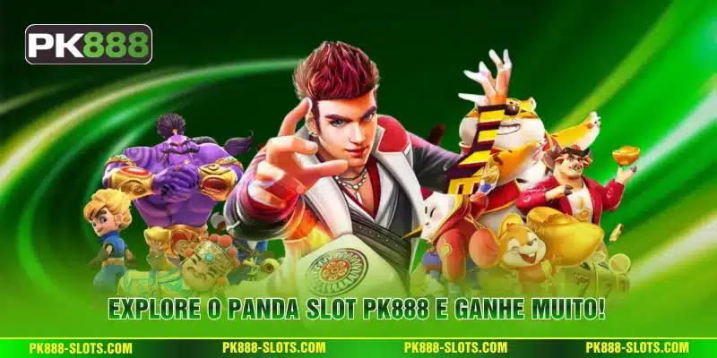 Explore o Panda Slot PK888 e ganhe muito!