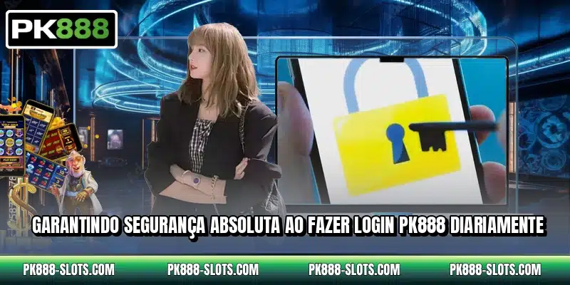 Garantindo segurança absoluta ao fazer login PK888 diariamente