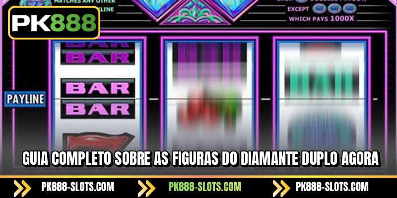 Guia completo sobre as figuras do Diamante Duplo agora