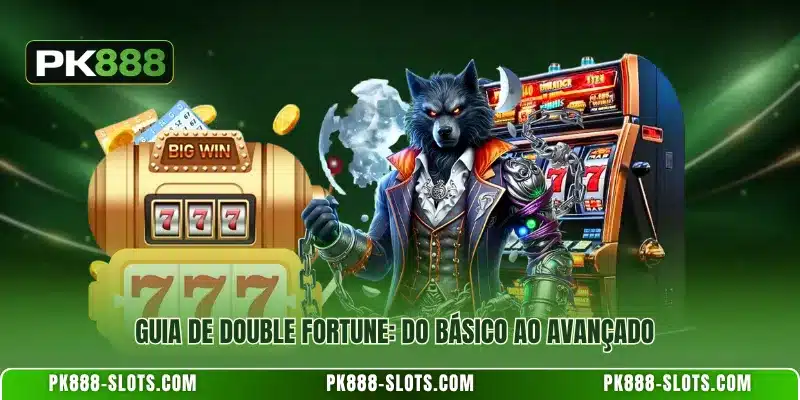 Guia de Double Fortune: do básico ao avançado