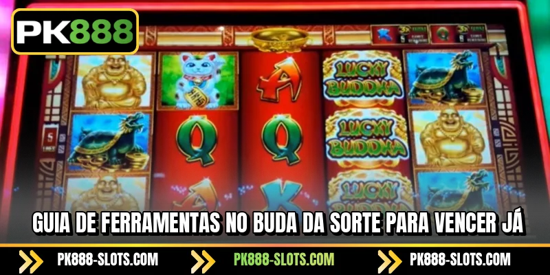 Guia de ferramentas no Buda da Sorte para vencer já