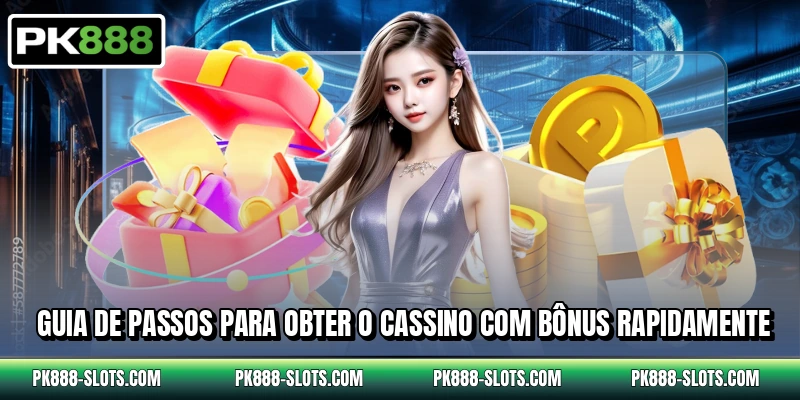 Guia de passos para obter o cassino com bônus rapidamente
