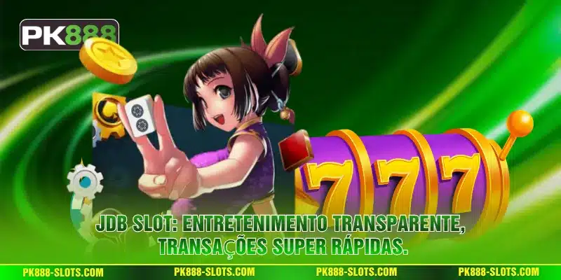 JDB Slot: Entretenimento transparente, transações super rápidas