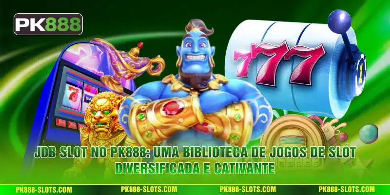 JDB Slot no PK888: Uma biblioteca de jogos de slot diversificada e cativante