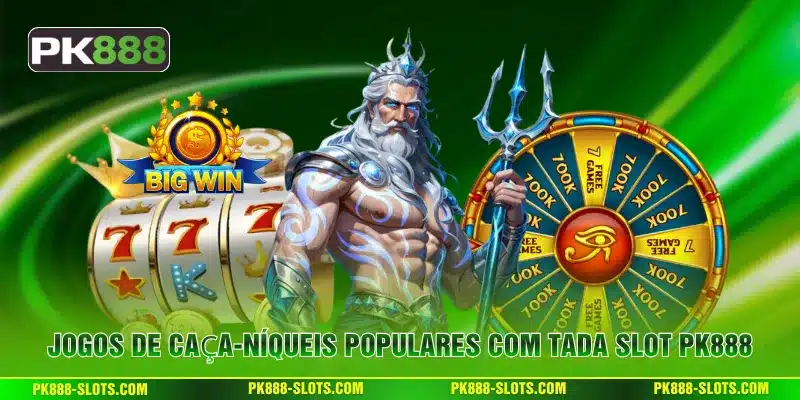 Jogos de caça-níqueis populares com Tada Slot PK888