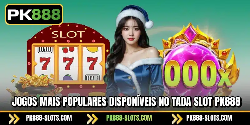 Jogos mais populares disponíveis no Tada Slot PK888
