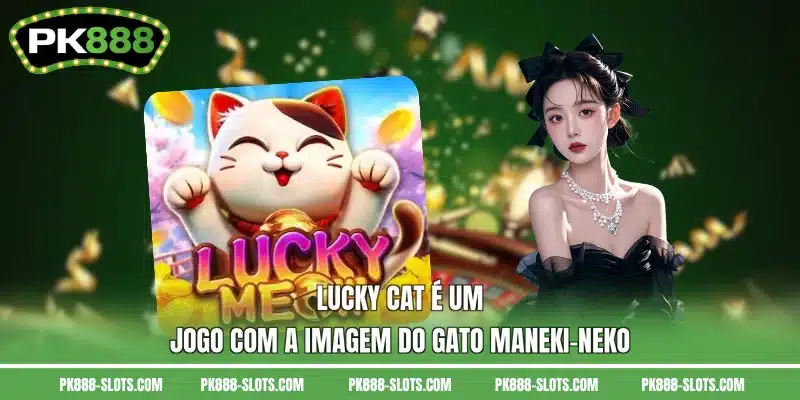 Lucky Cat é um jogo com a imagem do gato Maneki-Neko