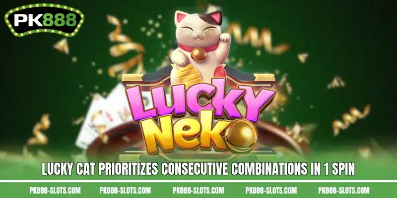 Lucky Cat prioritizes consecutive combinations in 1 spin
