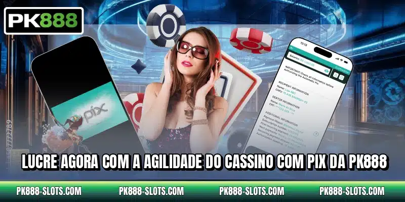 Lucre agora com a agilidade do cassino com PIX da PK888