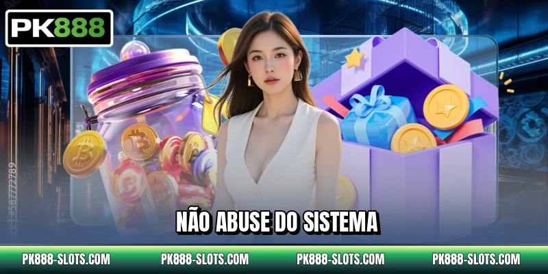 Não abuse do sistema