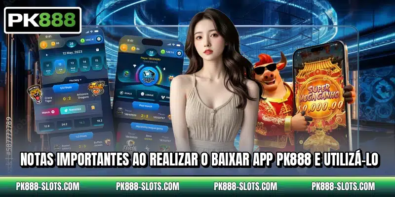 Notas importantes ao realizar o baixar app PK888 e utilizá-lo