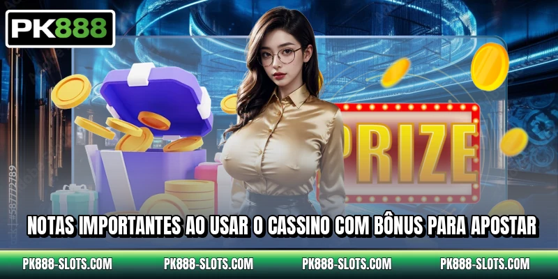 Notas importantes ao usar o cassino com bônus para apostar