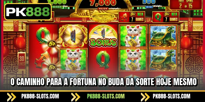 O caminho para a fortuna no Buda da Sorte hoje mesmo