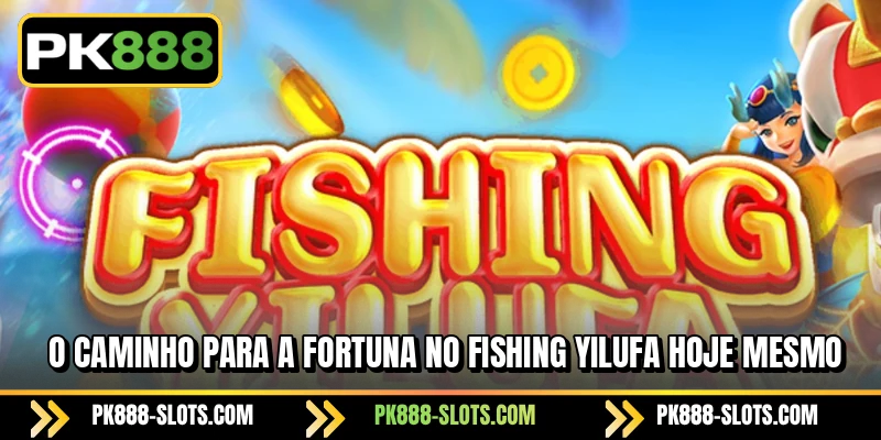 O caminho para a fortuna no Fishing YiLuFa hoje mesmo