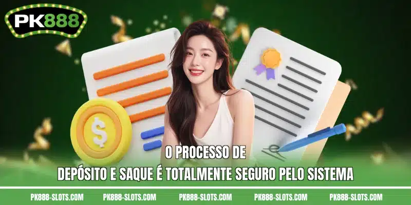 O processo de depósito e saque é totalmente seguro pelo sistema
