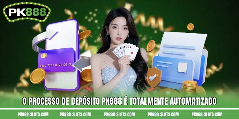 O processo de depósito PK888 é totalmente automatizado