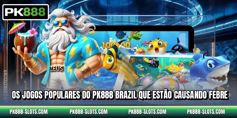 Os jogos populares do PK888 Brazil que estão causando febre