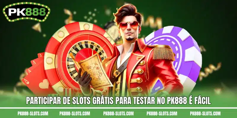 Participar de slots grátis para testar no PK888 é fácil