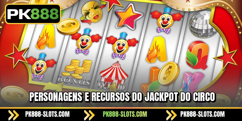 Personagens e recursos do Jackpot do Circo