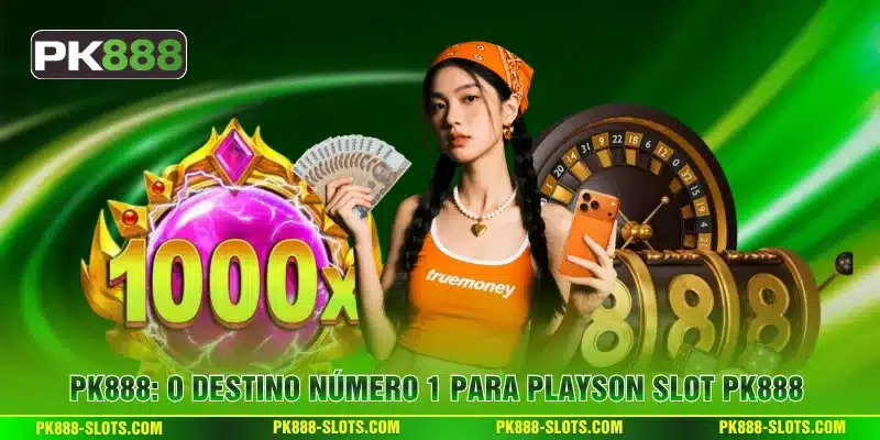 PK888: O Destino Número 1 para PLAYSON Slot PK888