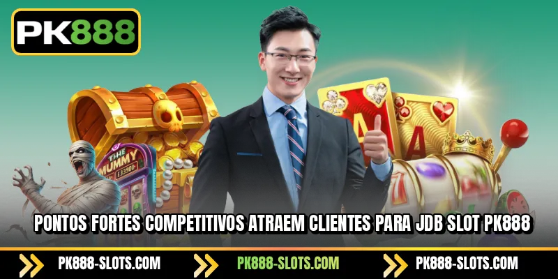 Pontos fortes competitivos atraem clientes para PK888 JDB Slot