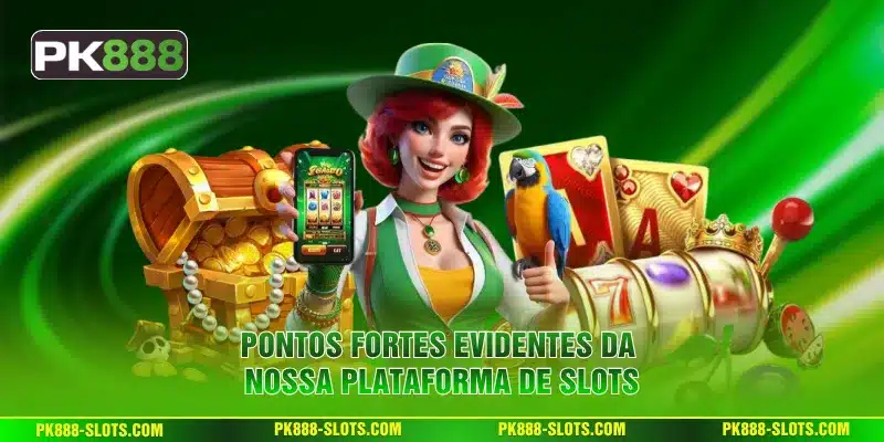 Pontos fortes evidentes da nossa plataforma de slots