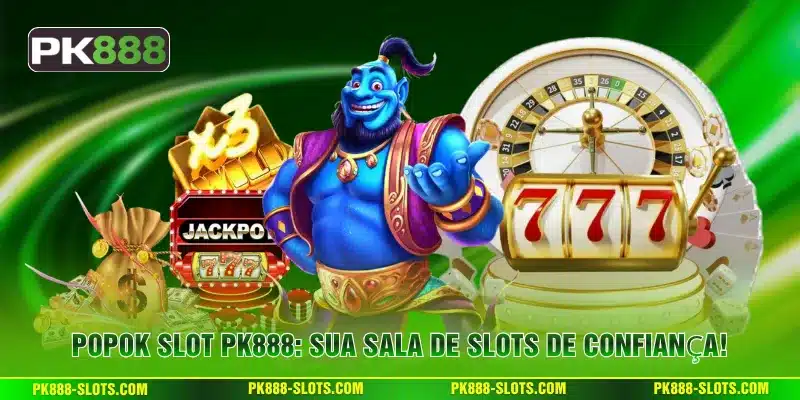 Popok Slot PK888: Sua Sala de Slots de Confiança!