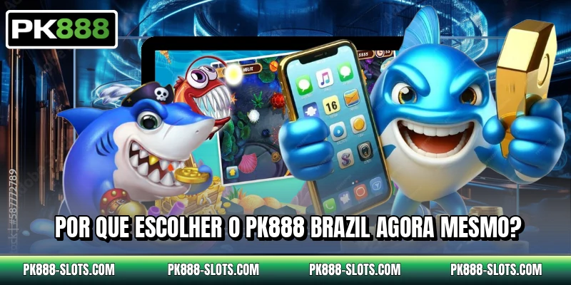 Por que escolher o PK888 Brazil agora mesmo?