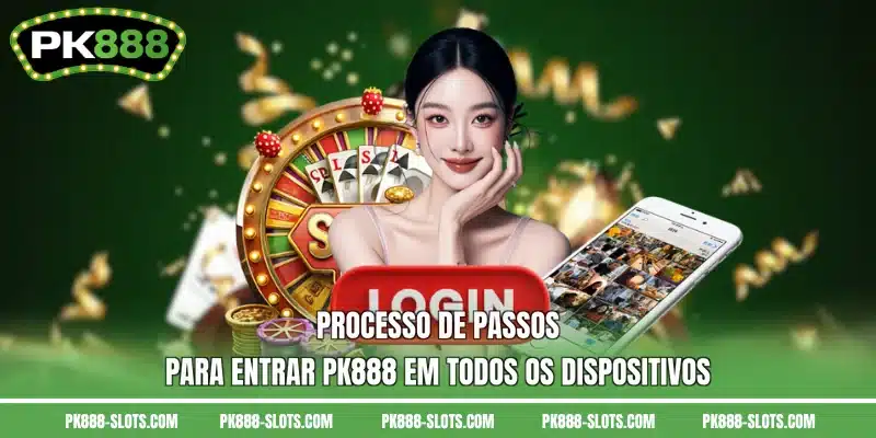 Processo de passos para entrar PK888 em todos os dispositivos